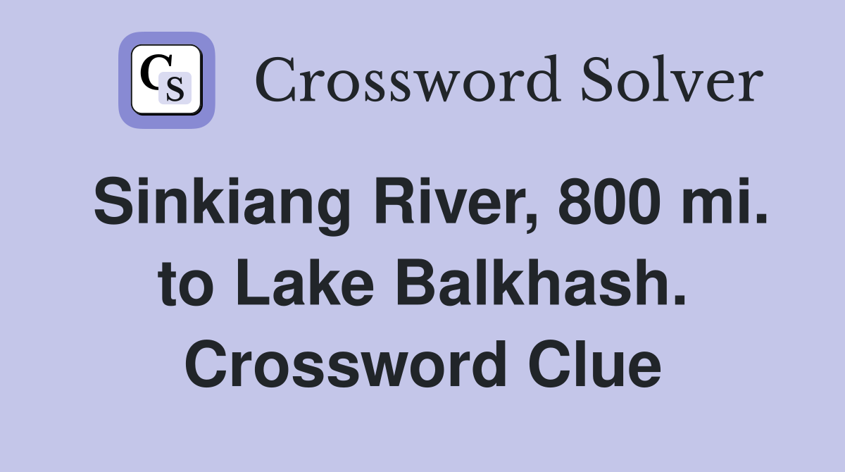 Sinkiang River, 800 mi. to Lake Balkhash. Crossword Clue