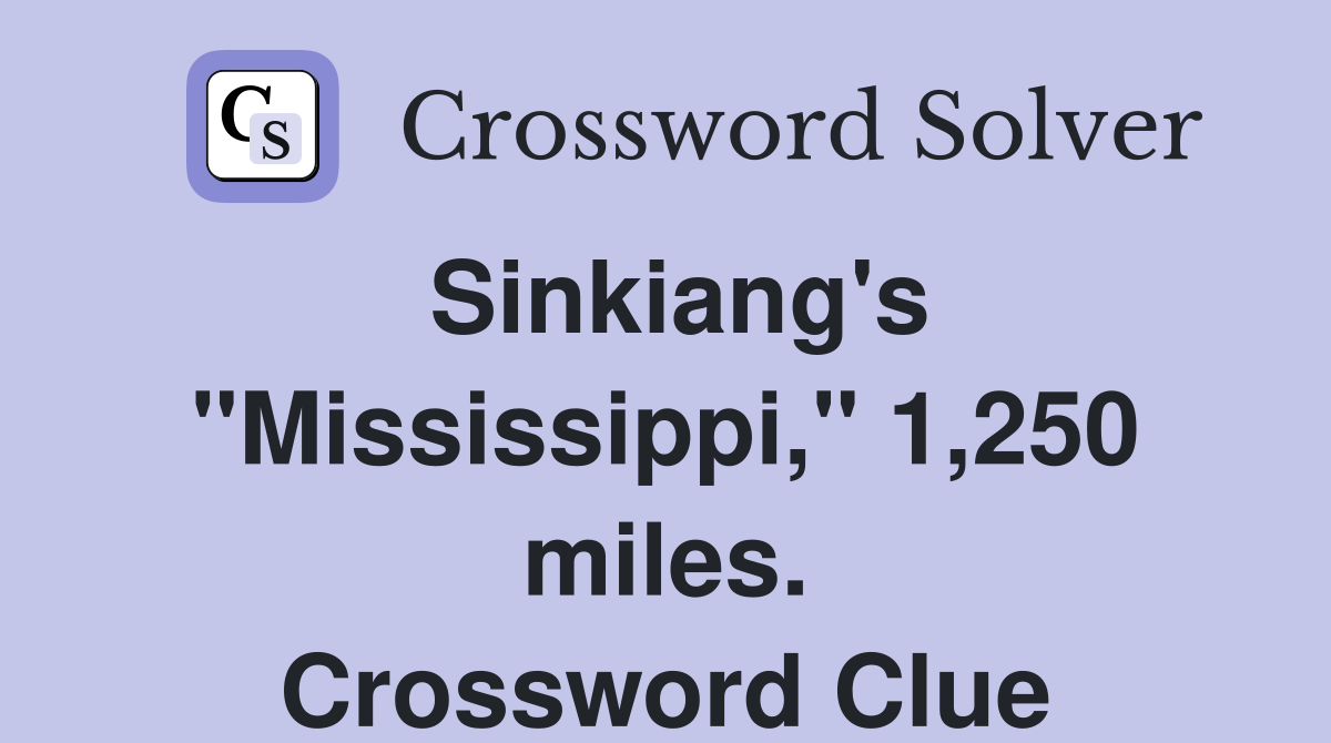 Sinkiang's "Mississippi," 1,250 miles. Crossword Clue