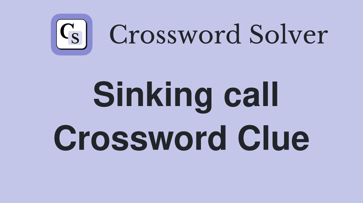 Sinking call Crossword Clue