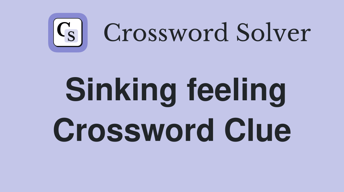 Sinking feeling Crossword Clue