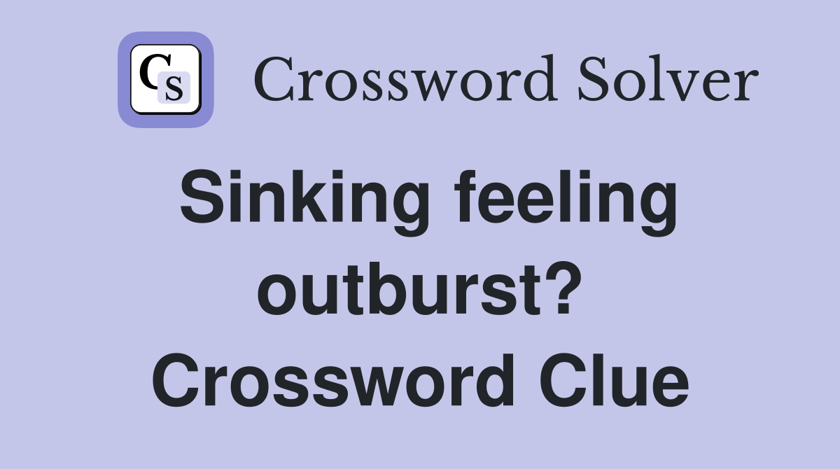 Sinking feeling outburst? Crossword Clue