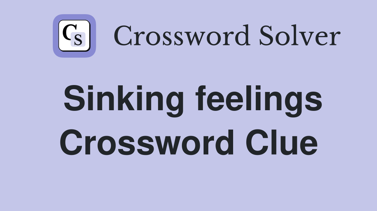 Sinking feelings Crossword Clue