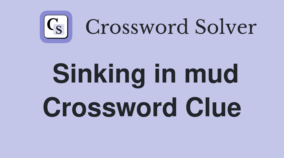 Sinking in mud Crossword Clue