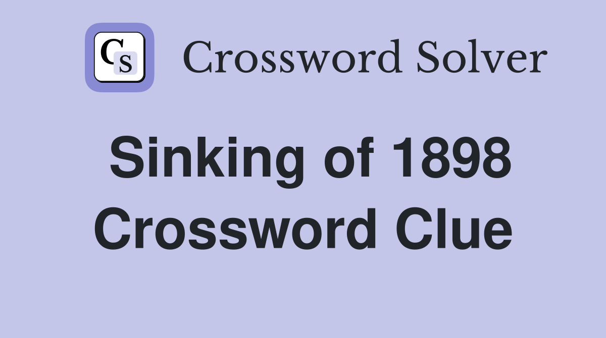 Sinking of 1898 Crossword Clue