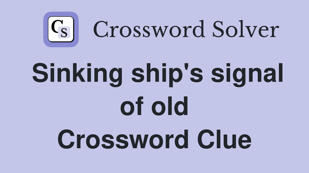 Sinking ship's signal of old Crossword Clue