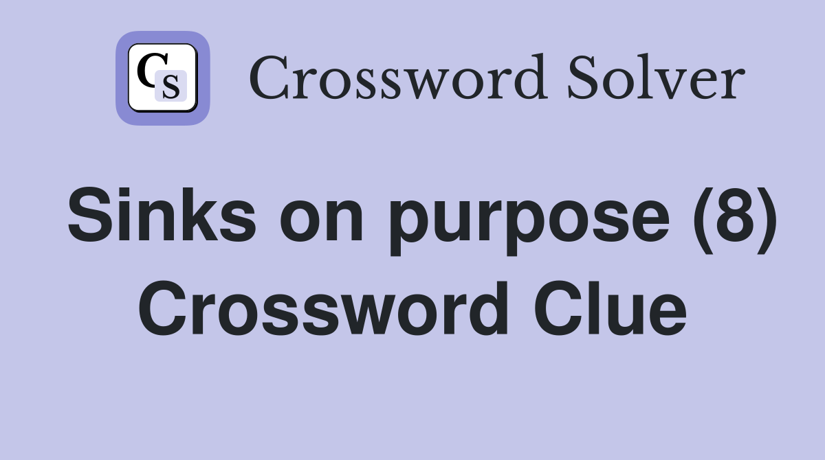 Sinks on purpose (8) Crossword Clue