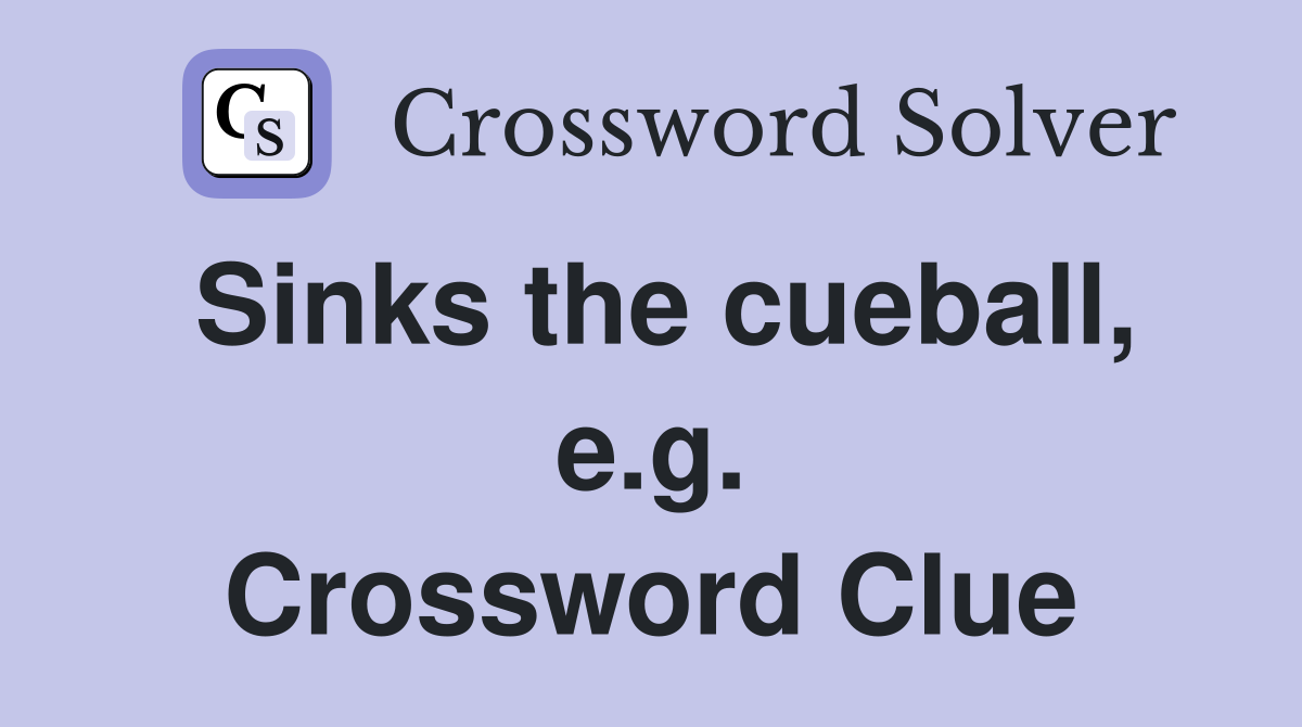 Sinks the cueball, e.g. Crossword Clue