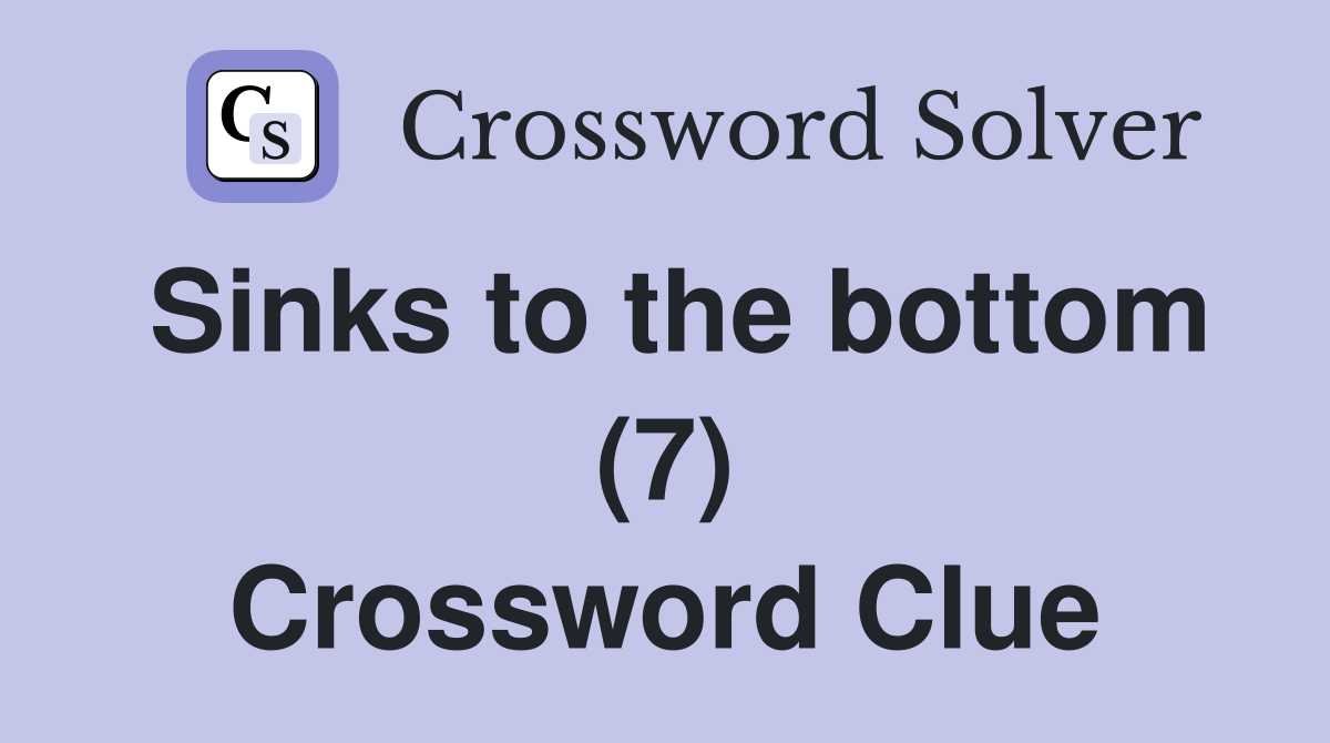 Sinks to the bottom (7) Crossword Clue