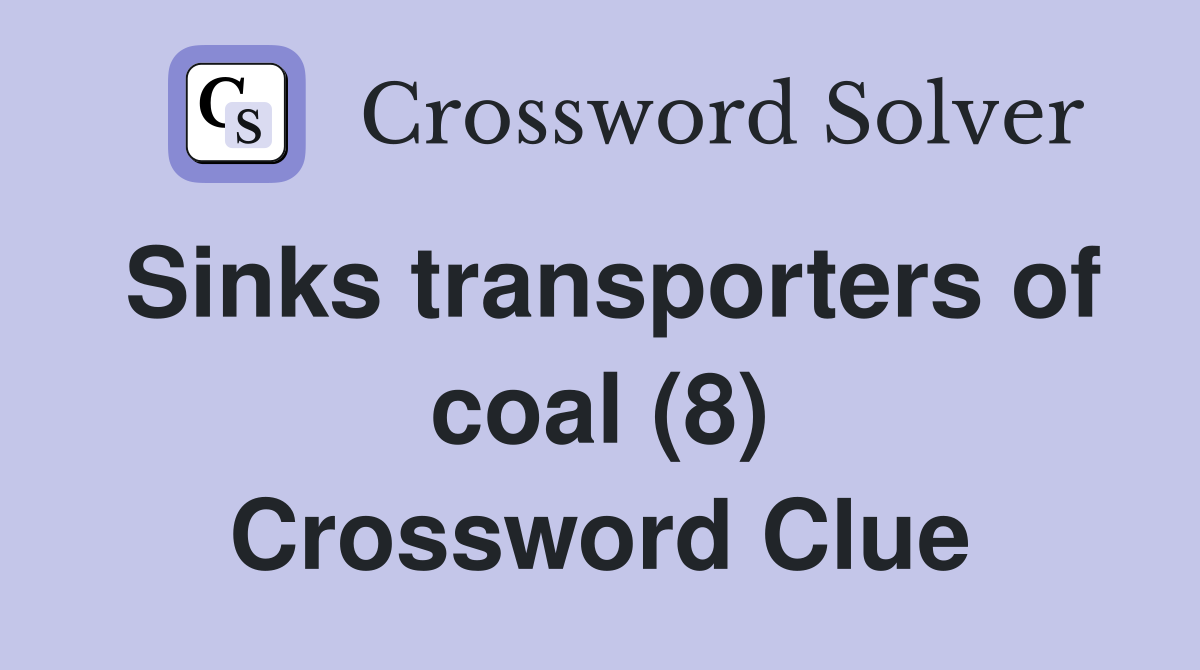 Sinks transporters of coal (8) Crossword Clue