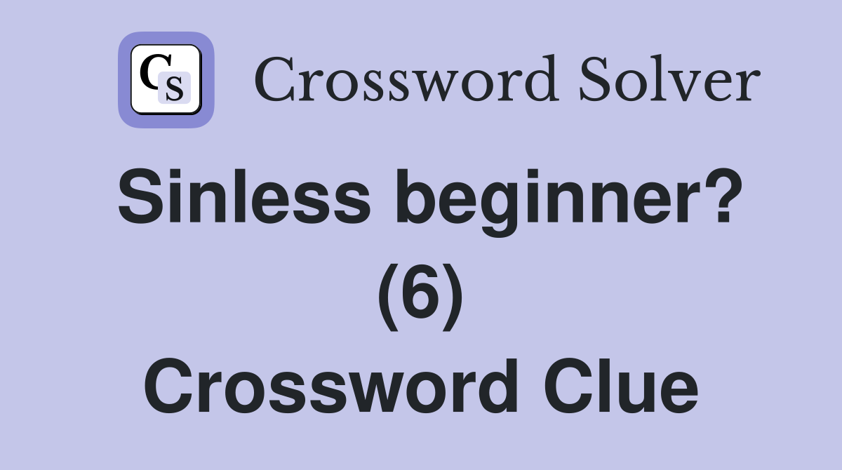 Sinless beginner? (6) Crossword Clue