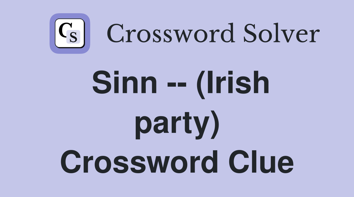 Sinn -- (Irish party) Crossword Clue
