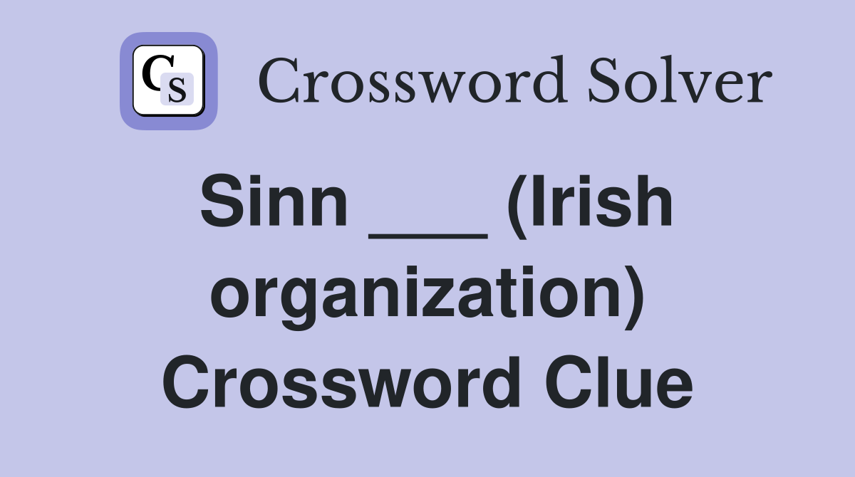 Sinn ___ (Irish organization) Crossword Clue