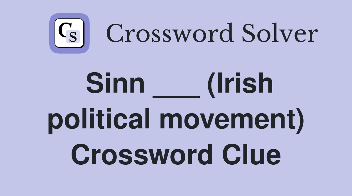 Sinn ___ (Irish political movement) Crossword Clue