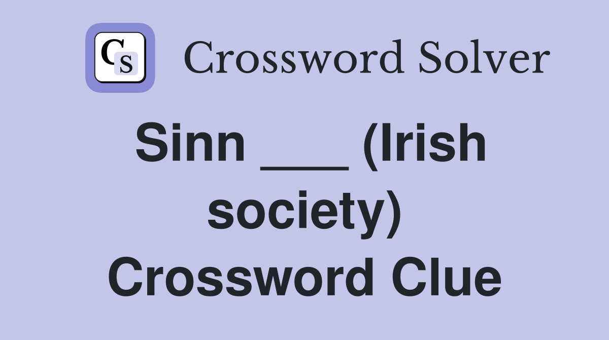 Sinn ___ (Irish society) Crossword Clue