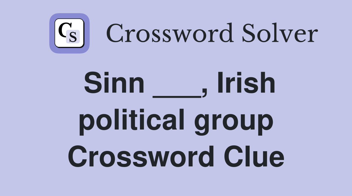 Sinn ___, Irish political group Crossword Clue