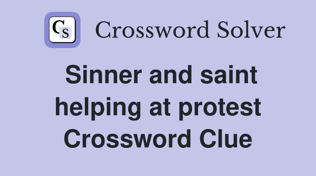 Sinner and saint helping at protest Crossword Clue