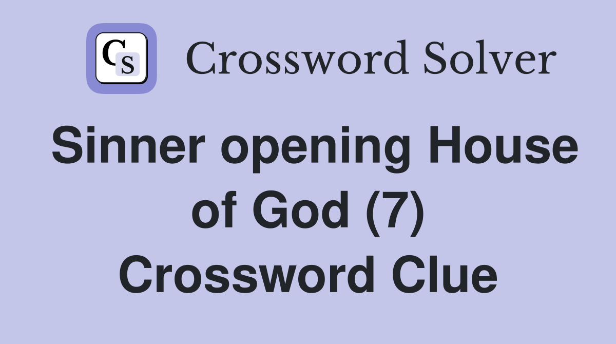 Sinner opening House of God (7) Crossword Clue