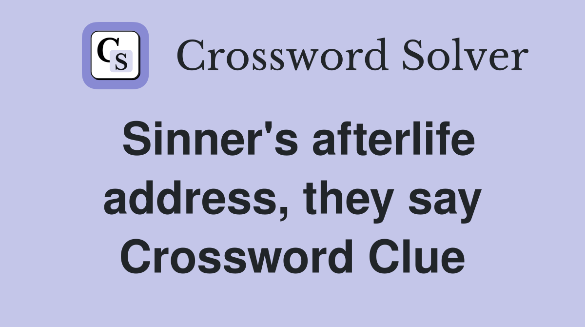 Sinner's afterlife address, they say Crossword Clue