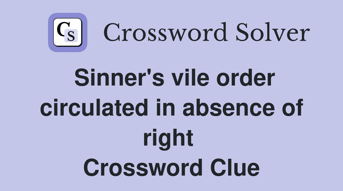 Sinner's vile order circulated in absence of right  Crossword Clue