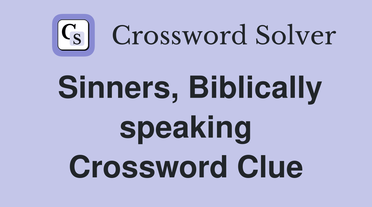 Sinners, Biblically speaking Crossword Clue