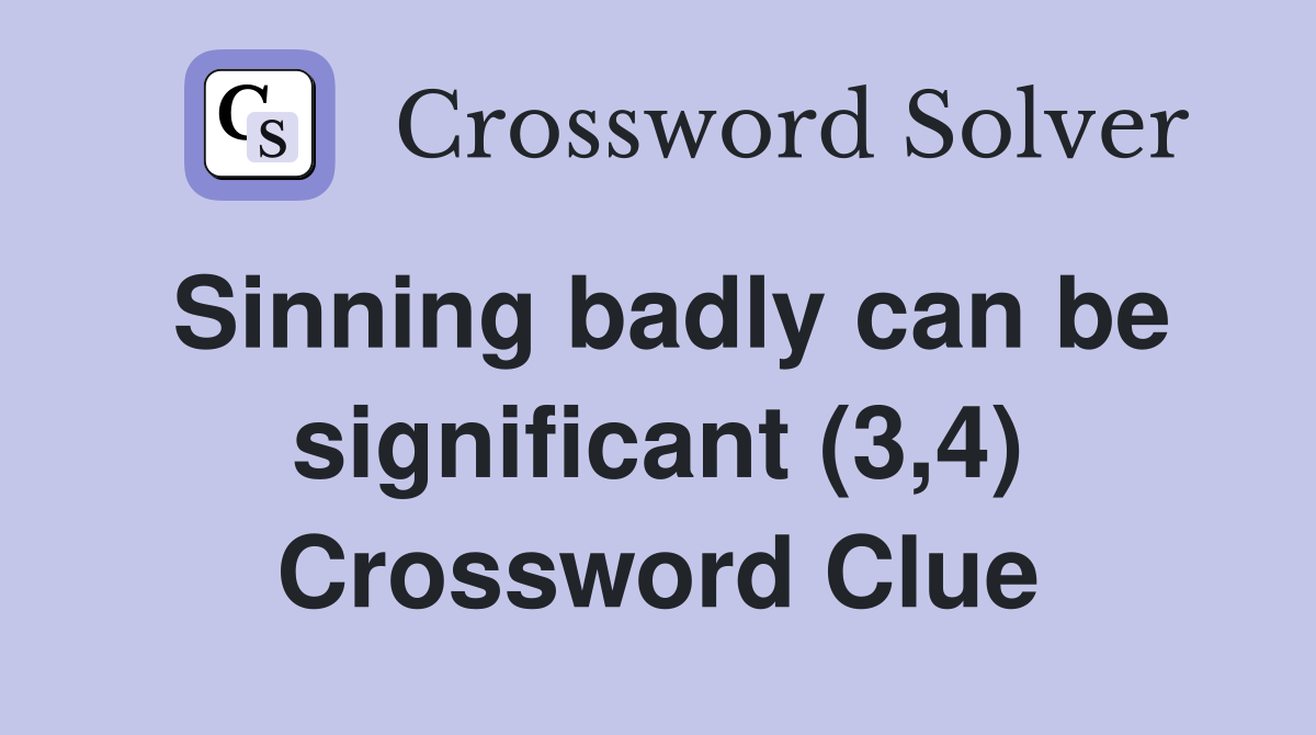 Sinning badly can be significant (3,4) Crossword Clue