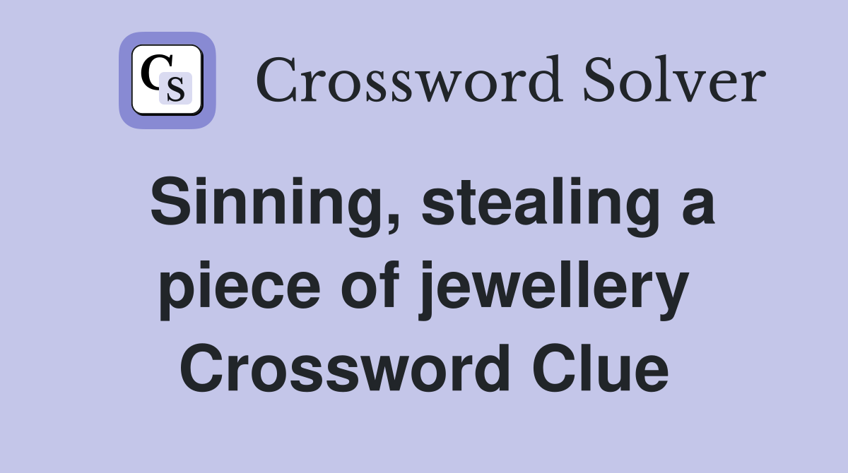 Sinning, stealing a piece of jewellery Crossword Clue