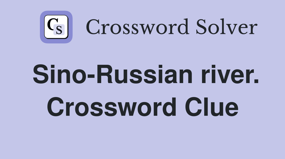Sino-Russian river. Crossword Clue