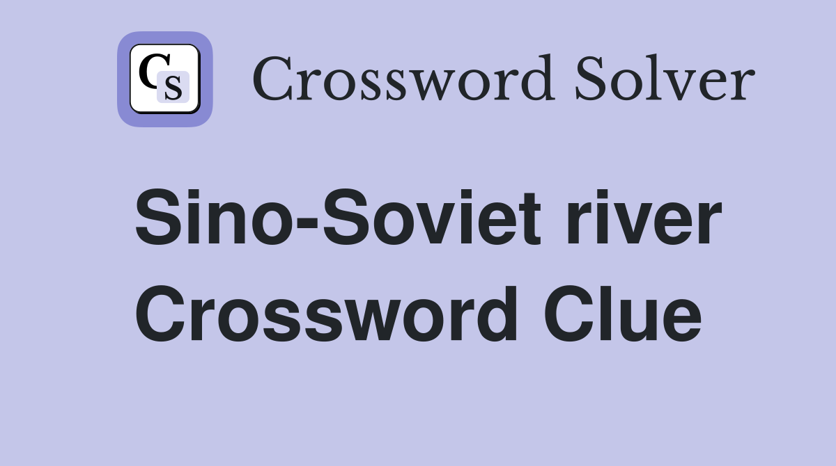 Sino-Soviet river Crossword Clue