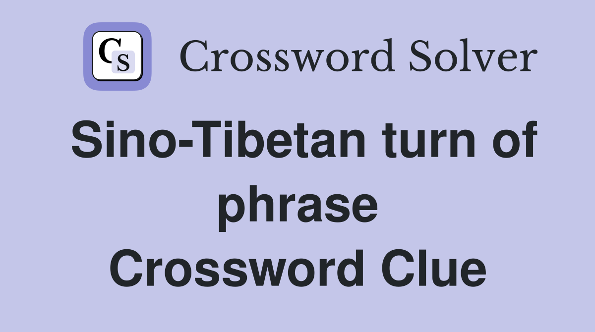 Sino-Tibetan turn of phrase Crossword Clue