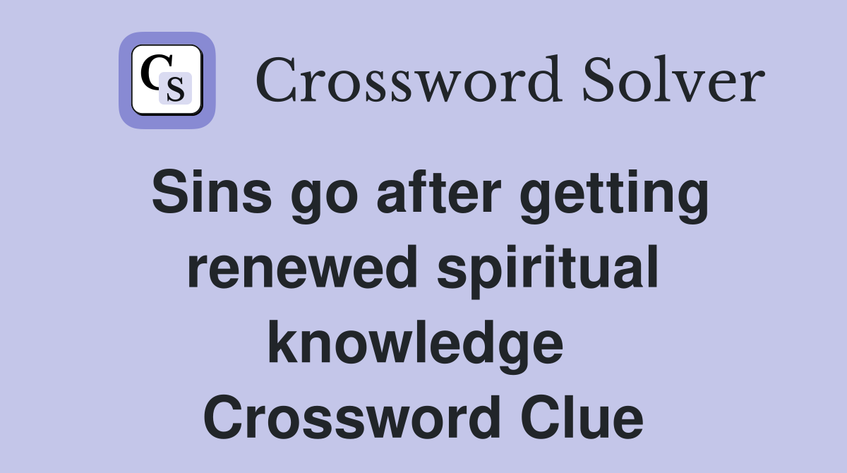 Sins go after getting renewed spiritual knowledge  Crossword Clue