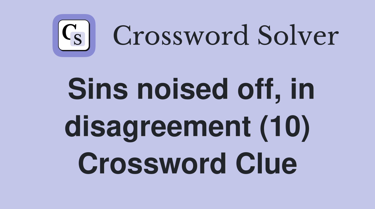 Sins noised off, in disagreement (10) Crossword Clue