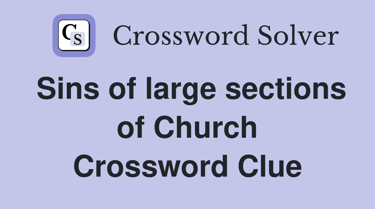 Sins of large sections of Church Crossword Clue