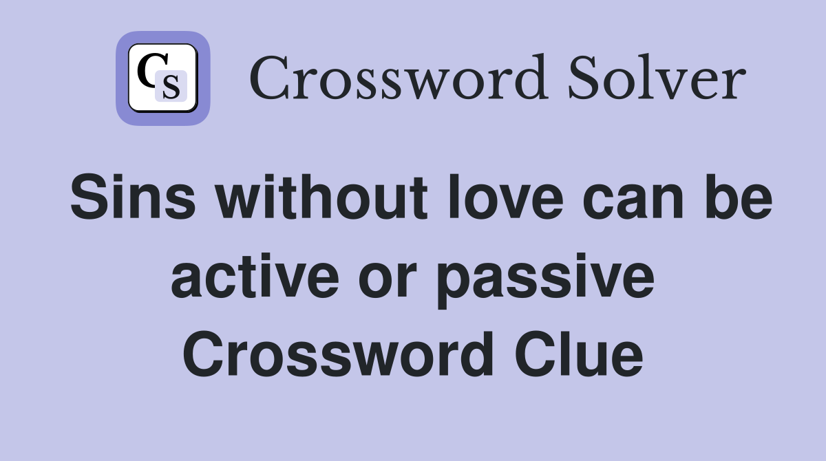 Sins without love can be active or passive Crossword Clue