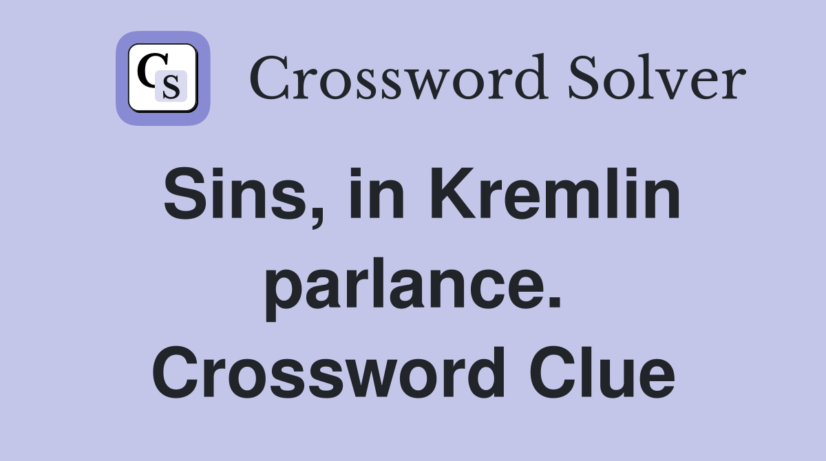 Sins, in Kremlin parlance. Crossword Clue