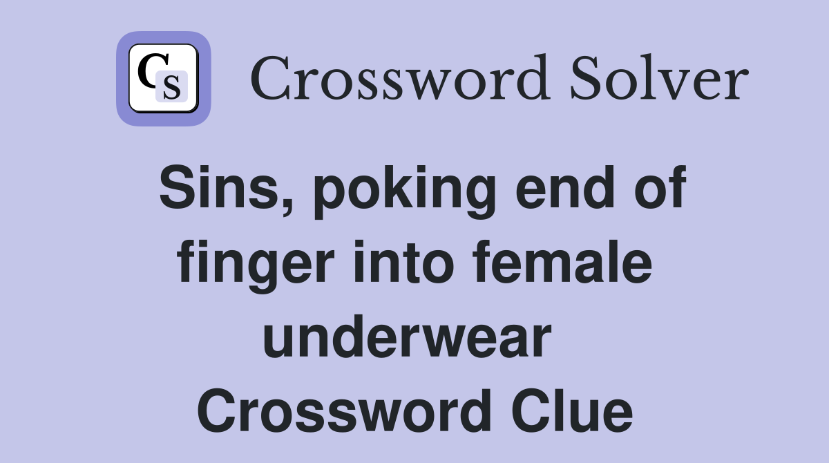 Sins, poking end of finger into female underwear  Crossword Clue