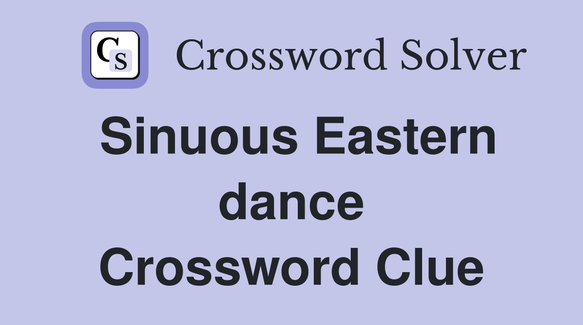 Sinuous Eastern dance Crossword Clue