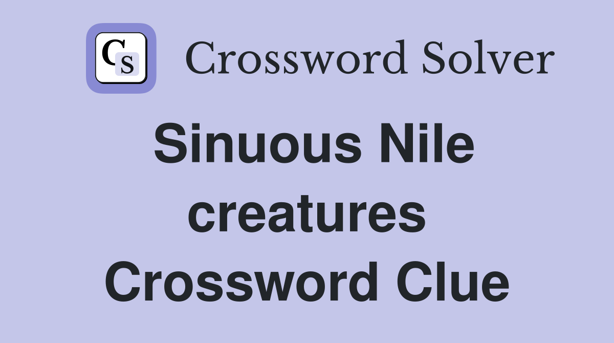 Sinuous Nile creatures Crossword Clue