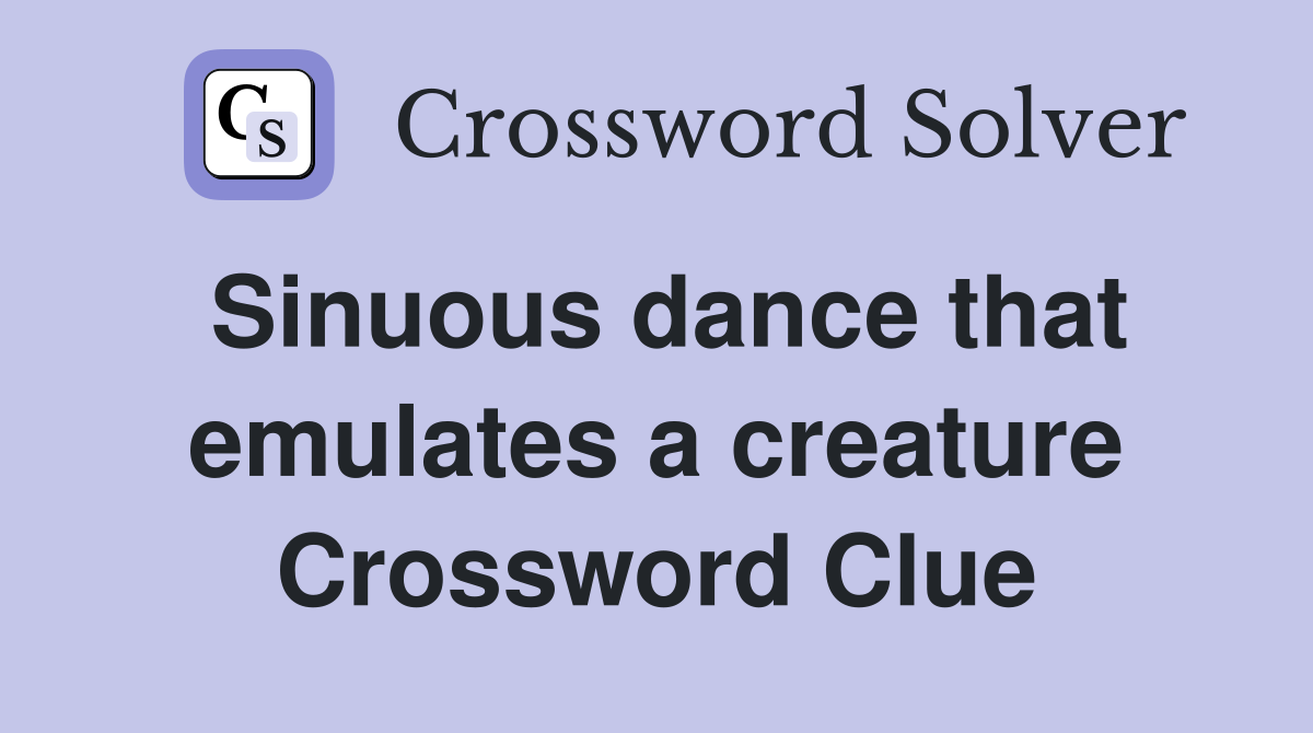 Sinuous dance that emulates a creature Crossword Clue
