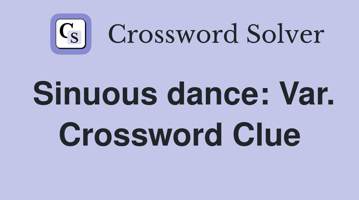 Sinuous dance: Var. Crossword Clue