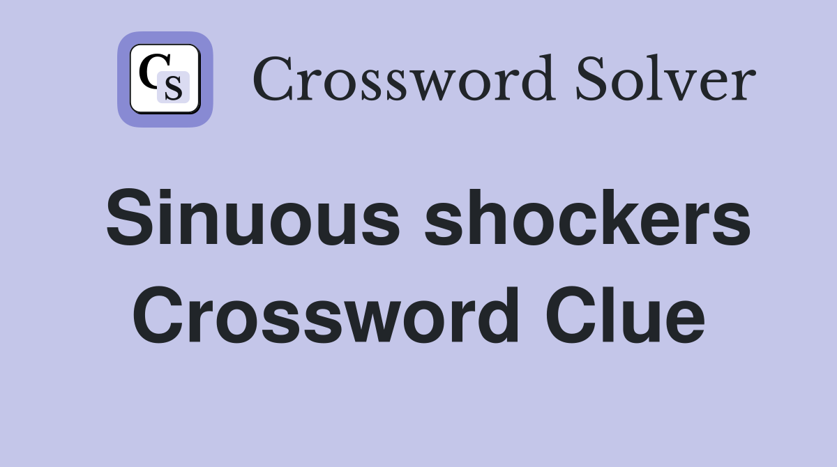 Sinuous shockers Crossword Clue