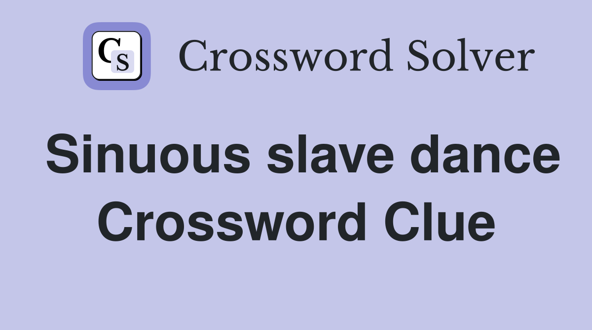 Sinuous slave dance Crossword Clue