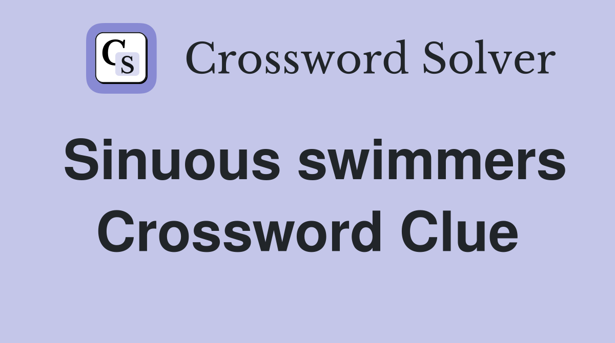 Sinuous swimmers Crossword Clue