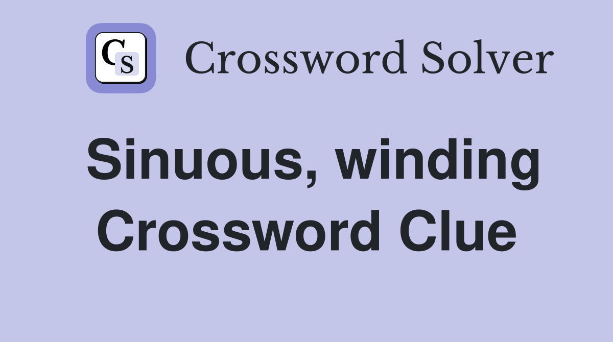 Sinuous, winding Crossword Clue