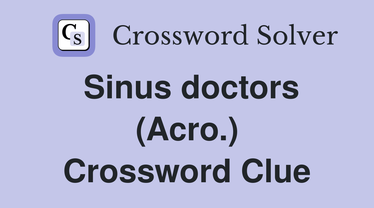 Sinus doctors (Acro.) Crossword Clue