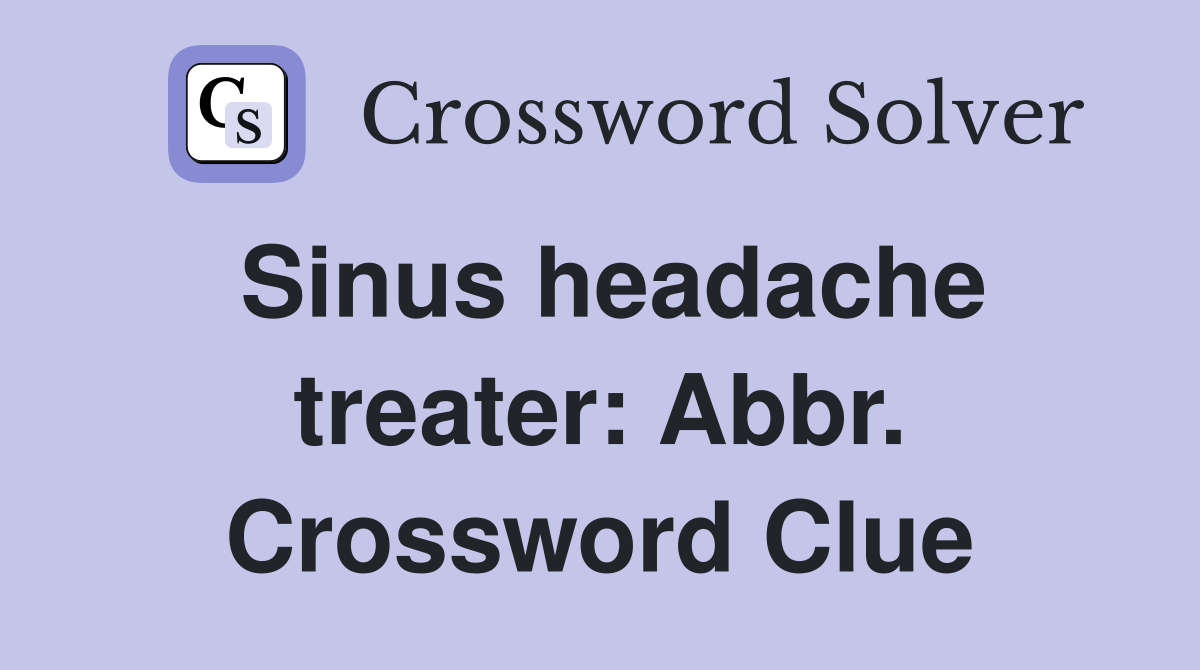 Sinus headache treater: Abbr. Crossword Clue