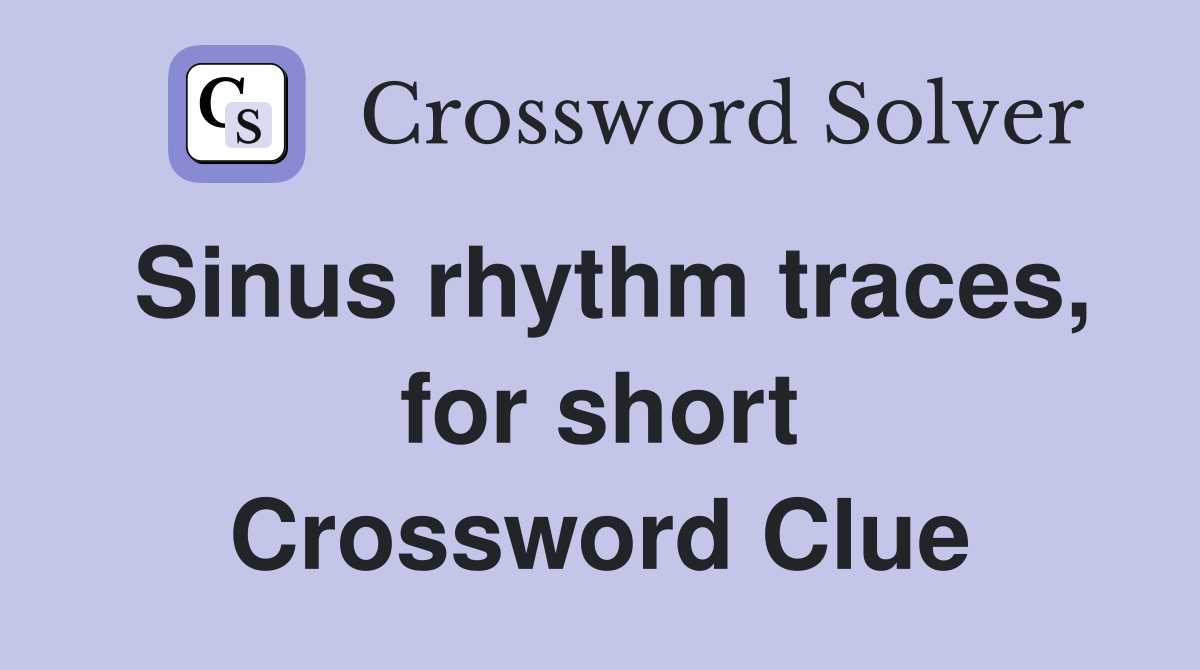 Sinus rhythm traces, for short Crossword Clue