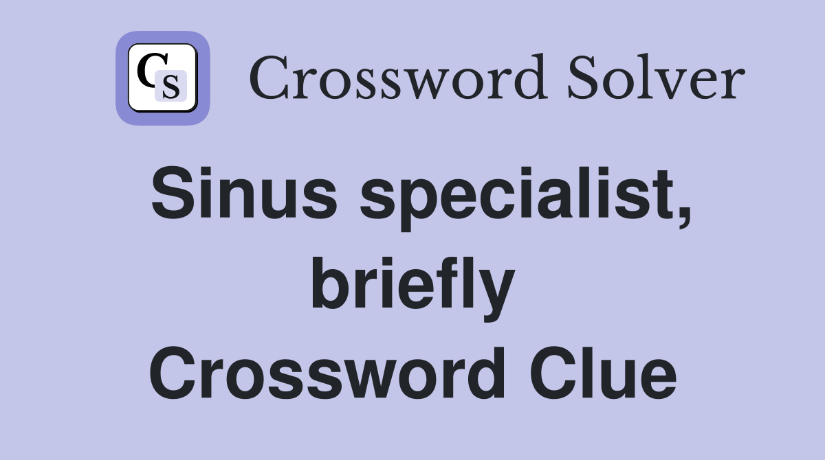 Sinus specialist, briefly Crossword Clue