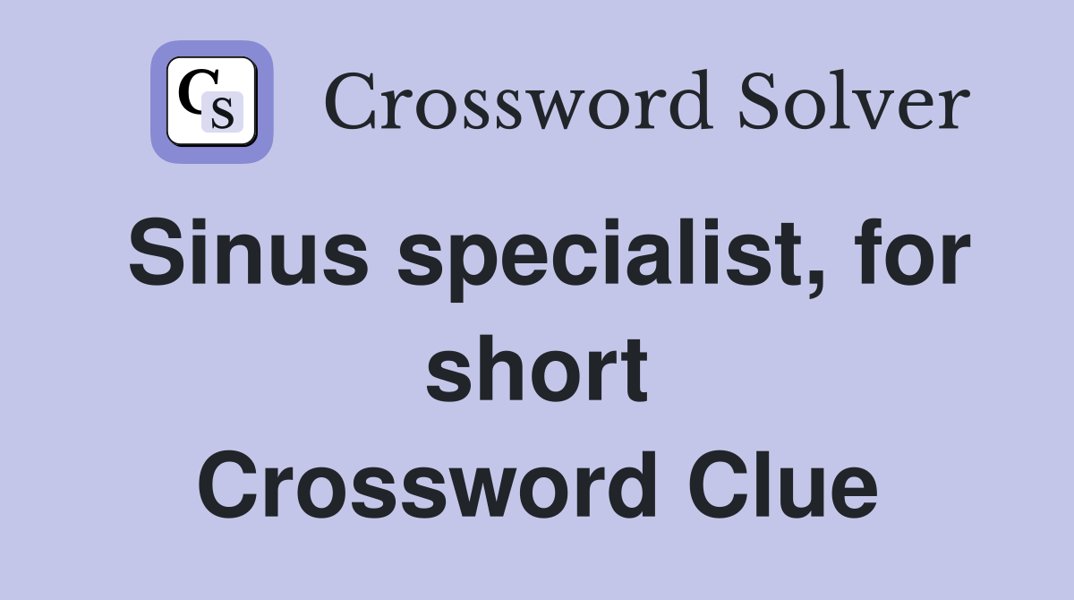 Sinus specialist, for short Crossword Clue