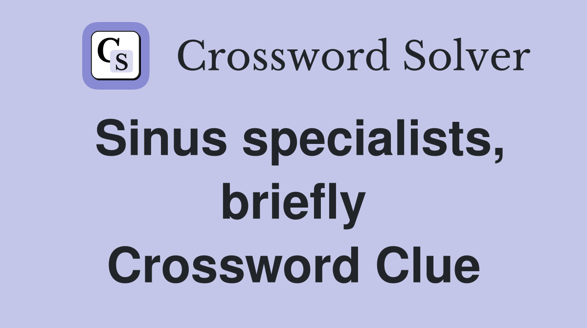 Sinus specialists, briefly Crossword Clue