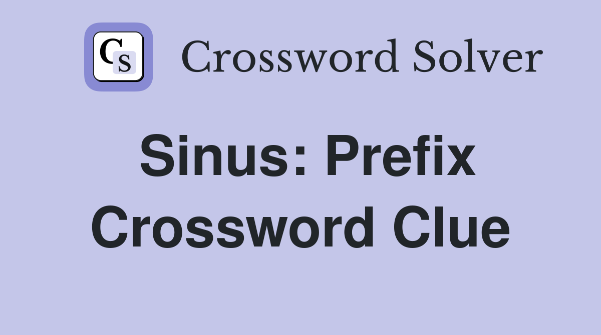 Sinus: Prefix Crossword Clue